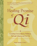 HEALING PROMISE OF QI: Creating Extraordinary Wellness Through Qigong and Tai Chi