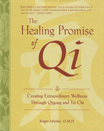 HEALING PROMISE OF QI: Creating Extraordinary Wellness Through Qigong and Tai Chi