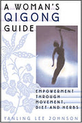 A WOMAN'S QIGONG GUIDE: Empowerment through Movement, Diet & Herbs