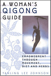 A WOMAN'S QIGONG GUIDE: Empowerment through Movement, Diet & Herbs