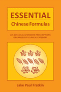 ESSENTIAL CHINESE FORMULAS: 225 Classical and Modern Prescriptions Organized by Clinical Category