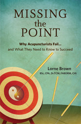 MISSING the POINT: Why Acupuncturists Fail... and What They Need to Know to Succeed